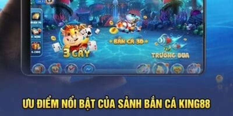 Tổng hợp các ưu điểm nổi bật tại vua bắn cá King88