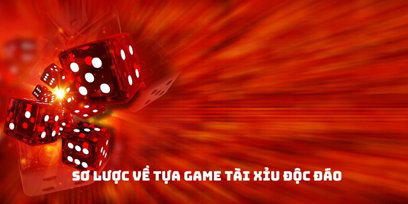 Sơ lược về tựa game tài xỉu độc đáo