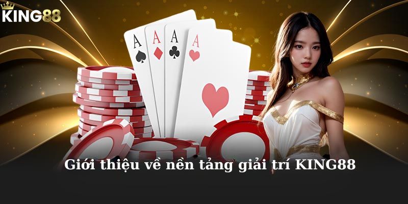 Giới thiệu về nền tảng giải trí KING88